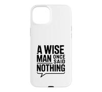 Custodia per iPhone 15 Plus Citazione motivazionale "A Wise Man Once Said Nothing"