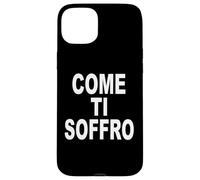 Custodia per iPhone 15 Plus COME TI SOFFRO scritta davanti bianca