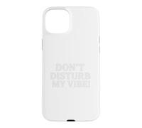 Custodia per iPhone 15 Plus Don`t Disturb My Vibe!