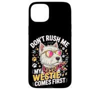 Custodia per iPhone 15 Plus Don't Rush Me My Westie Comes First