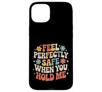 Custodia per iPhone 15 Plus Feel Perfectly Safe When You Hold Me Comfort Hug -