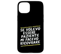 Custodia per iPhone 15 Plus Frasi "Se volessi essere paziente mi avesse ricoverato"