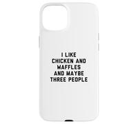 Custodia per iPhone 15 Plus Fun I Like Chicken and Waffles and Maybe Three People