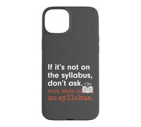 Custodia per iPhone 15 Plus Funny No Syllabus Teacher Professor College Humorous Graphic