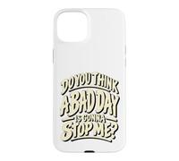 Custodia per iPhone 15 Plus Grafica motivazionale "Do You Think a Bad Day Is Gonna Stop Me"