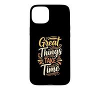 Custodia per iPhone 15 Plus Great things take time. Inspirational Motivation Typography