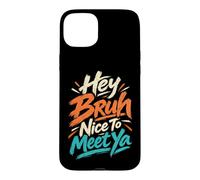 Custodia per iPhone 15 Plus Hey Bruh Piacere di incontrare Ya Casual Rilassato Ciao Saluto