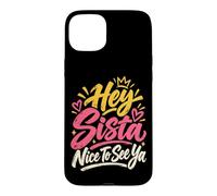 Custodia per iPhone 15 Plus Hey Sista Bello Vedere Ya Giocoso Saluto Amichevole Atmosfera