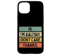 Custodia per iPhone 15 Plus Hi I'm Aaliyah I Don't Care Thanks Funny Sarcasm Name Citazione