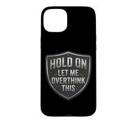 Custodia per iPhone 15 Plus Hold On Let Me Overthink This Funny Overthinker Joke Citazione