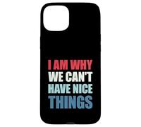 Custodia per iPhone 15 Plus I Am Why We Can't Have Nice Things