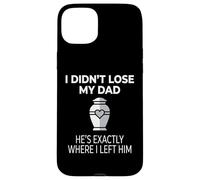 Custodia per iPhone 15 Plus I Didn't Lose My Dad He's Exactly Where I Left Him
