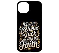 Custodia per iPhone 15 Plus I Don't Believe In Luck So Keep The Faith Mentalità -