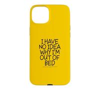 Custodia per iPhone 15 Plus I Have No Idea Why I'm Out Of Bed