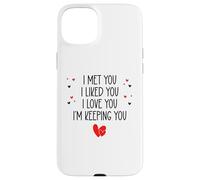 Custodia per iPhone 15 Plus I Met You I Liked You I Love You I'm Keeping You Valentine