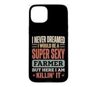 Custodia per iPhone 15 Plus I Never Dreamed I Would Be A Super Sexy Farmer But Here I Am