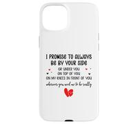 Custodia per iPhone 15 Plus I Promise to Always Be By Your Side Or Under You Or On Top