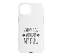 Custodia per iPhone 15 Plus I Won't Go Without My Dog - Proprietari di cani divertenti
