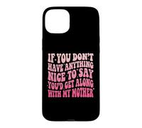 Custodia per iPhone 15 Plus If You Don't Have Anything Nice To Say Mother