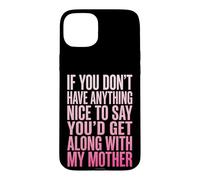 Custodia per iPhone 15 Plus If You Don't Have Anything Nice To Say Mother