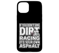 Custodia per iPhone 15 Plus IF YOU DON'T LIKE DIRT RACING IT'S YOUR OWN ASPHALT