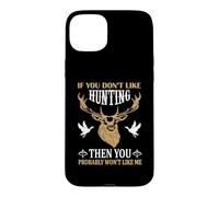 Custodia per iPhone 15 Plus If You Don't Like Hunting You Probably Don't Like Me Hunter