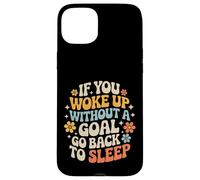 Custodia per iPhone 15 Plus If You Woke Up Without A Goal Go Back To Sleep -