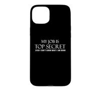 Custodia per iPhone 15 Plus Il mio lavoro è top secret, anche se non so cosa sto facendo.