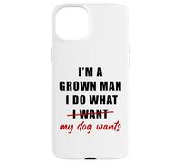 Custodia per iPhone 15 Plus I'm a Grown Man I Do What... My Dog Wants - Funny Dad Humor