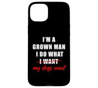 Custodia per iPhone 15 Plus I'm a Grown Man I Do What... My Dogs Want Humor