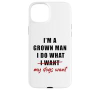 Custodia per iPhone 15 Plus I'm a Grown Man I Do What... My Dogs Want Humor