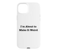 Custodia per iPhone 15 Plus I'm About Make It Weird Fun for Bizzarro Friends