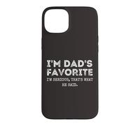 Custodia per iPhone 15 Plus I'm Dad's Favorite That's What He Said Funny Sibling