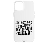Custodia per iPhone 15 Plus I'm Not Bad I'm Just My Dad's Child Funny