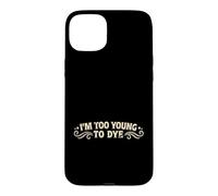 Custodia per iPhone 15 Plus I'm Too Young To Dye Divertente Colore Dei Capelli Umorismo