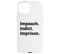 Custodia per iPhone 15 Plus Impeach Indict Imprison Dichiarazione di responsabilità politica