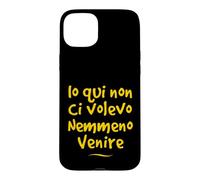Custodia per iPhone 15 Plus Io qui non ci volevo venire nemmeno Divertente Idea regalo