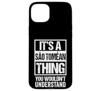 Custodia per iPhone 15 Plus It's A São Toméan Thing You Wouldn't Understand Sao Tomean