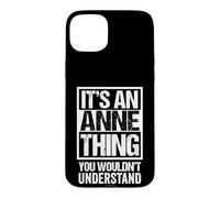 Custodia per iPhone 15 Plus It's An Anne Thing You Wouldn't Understand - First Name
