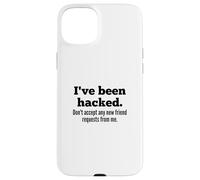 Custodia per iPhone 15 Plus I've Been Hacked - Don't Accept Any New Friend Requests