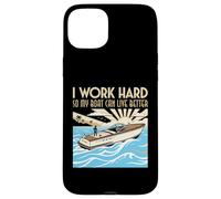 Custodia per iPhone 15 Plus Lavoro duro in modo che la mia barca possa vivere meglio Barca Proprietario