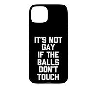 Custodia per iPhone 15 Plus Non è gay se le palle non toccano -Divertente Detto Ragazzi Uomini