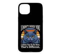 Custodia per iPhone 15 Plus Non ho bisogno di te, ti permetto di essere qui, questo è un gatto diverso