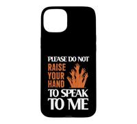 Custodia per iPhone 15 Plus Please Do Not Raise Your Hand Speak To Me Sarcastic Funny