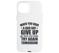 Custodia per iPhone 15 Plus Quando hai una brutta giornata, rinuncia e riprova domani