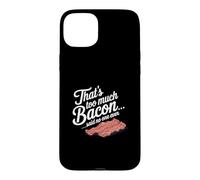 Custodia per iPhone 15 Plus Questo è troppo, dice Bacon, Nessuno ha mai scherzato sul cibo.