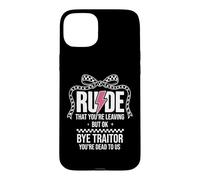 Custodia per iPhone 15 Plus Rude That You're Leaving But Ok Bye Traitor Youre Dead To Us