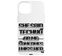 Custodia per iPhone 15 Plus She said techno or me sometimes i miss her spiritoso