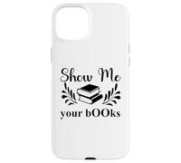 Custodia per iPhone 15 Plus Show Me Your Books Smutty Book Lover Reading Smutt Bookish