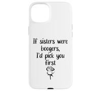 Custodia per iPhone 15 Plus Sister Flowers If Sisters Were Boogers Id Pick You First Sis